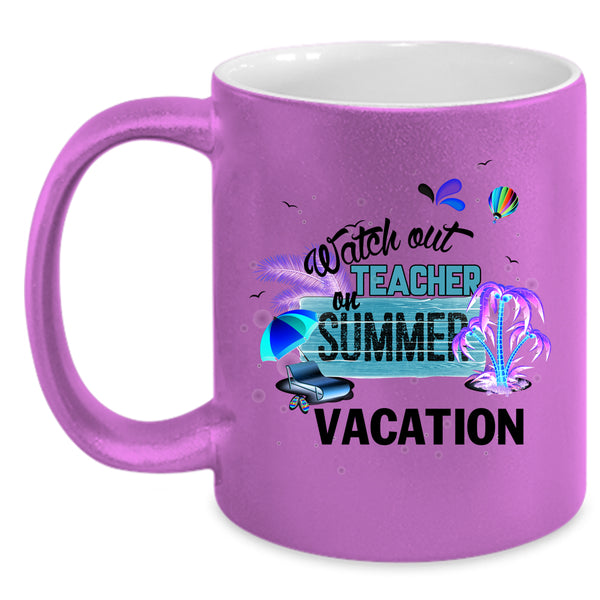 Outdoor Coffee Mug, Watch Out Teacher On Summer Vacation Accent Mug