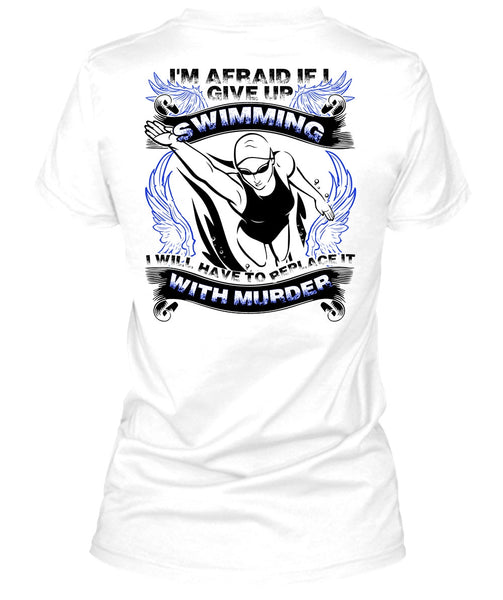 I Give Up Swimming T Shirt, I Love Swimming T Shirt