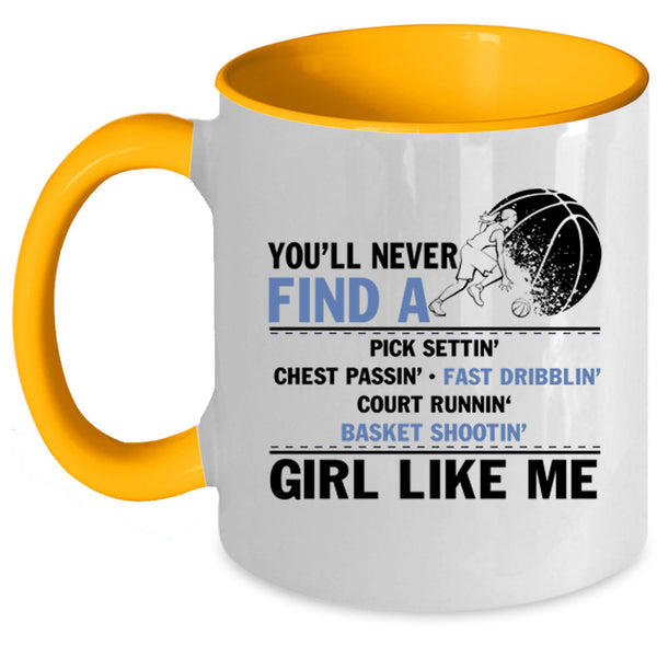 Cool Basketball Coffee Mug, You'll Never Find A Girl Like Me Accent Mug