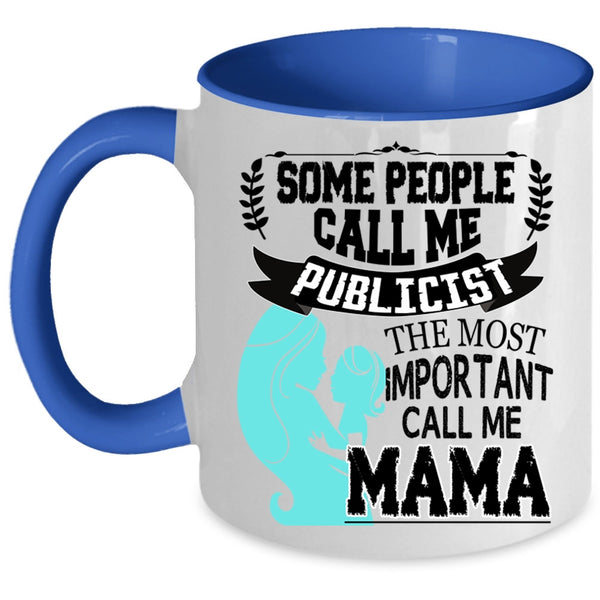 The Most Important Call Me Mama Coffee Mug, Some People Call Me Publicist Accent Mug