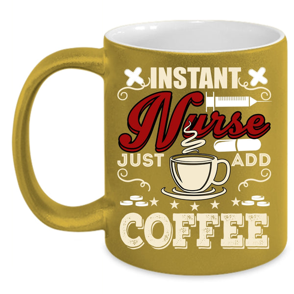 Instant Nurse Just Add Coffee Coffee Mug, Funny Nurses Coffee Cup
