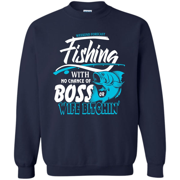 No Chance Of Boss T Shirt, I Love Fishing Sweatshirt