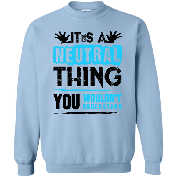 Coolest Truck Driver T Shirt, It's A Neutral Thing Sweatshirt