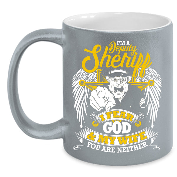 I'm A Deputy Sheriff Coffee Mug, I Fear God And My Wife Coffee Cup