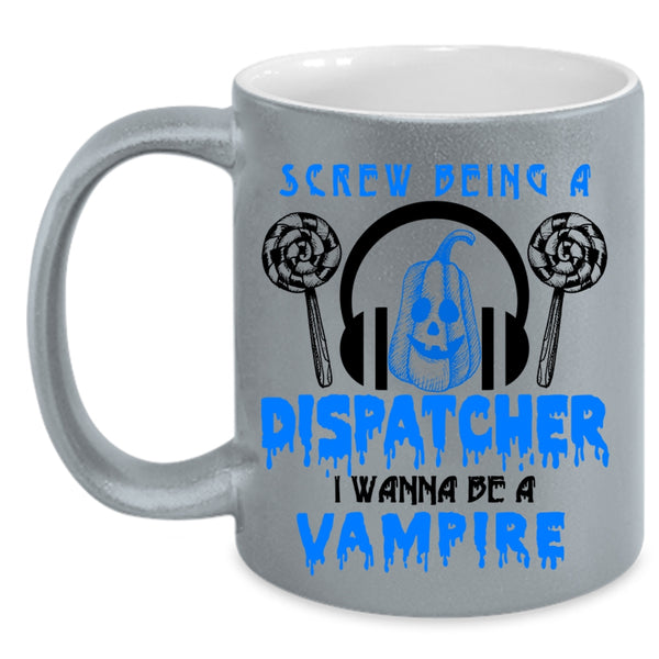 I Wanna Be A Vampire Coffee Mug, Being A Dispatcher Accent Mug