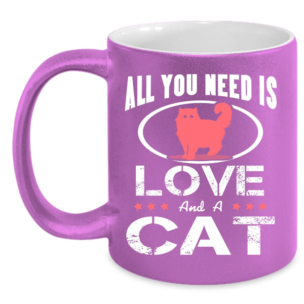 All You Need Is Love And A Cat Coffee Mug, Cool Cat Lovers Coffee Cup