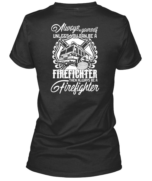 You Can Be A Firefighter T Shirt, Always Be A Firefighter T Shirt