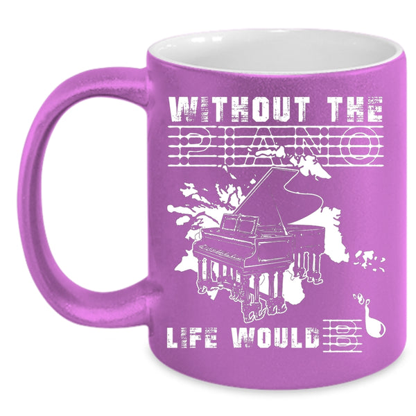 Without The Piano Life Would Bb Coffee Mug, Funny Coffee Cup