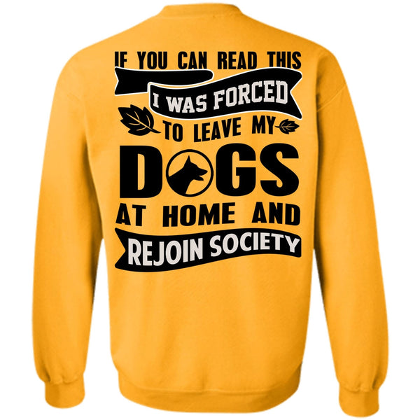 You Can Read This T Shirt, I Was Forced To Leave My Dogs Sweatshirt