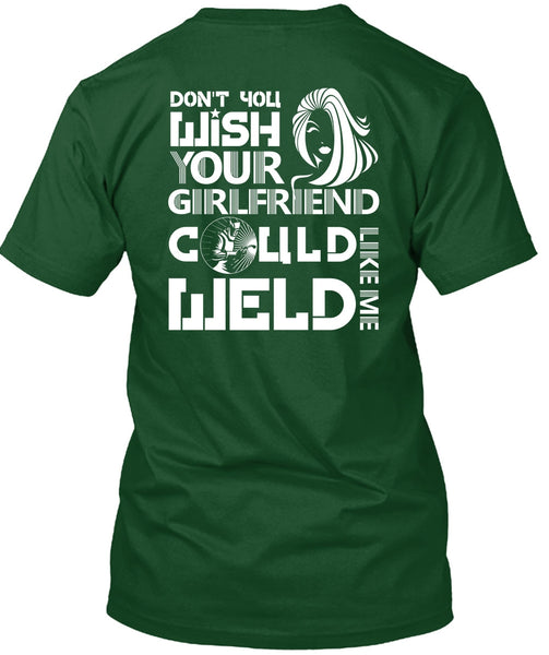 Your Girlfriend Called Welder T Shirt, Being A Welder T Shirt
