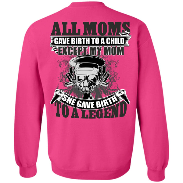 I Love Mom T Shirt, She Gave Birth To A Legend Sweatshirt