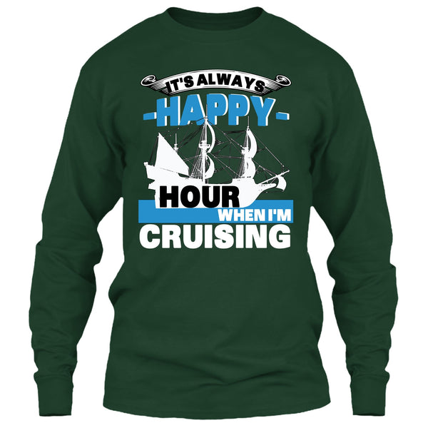 It's Always Happy Hour T Shirt, When I'm Cruising T Shirt