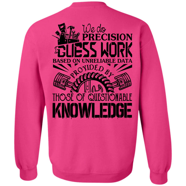 Being A Mechanic T Shirt, We Do Precision Guesswork Based On Unreliable Data Sweatshirt