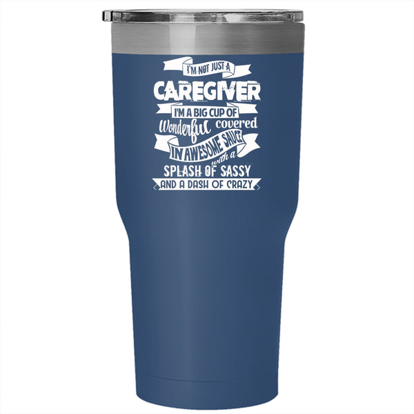 I'm Not Just A Caregiver Tumbler 30 oz Stainless Steel, Best Caregiver Ever Travel Mug