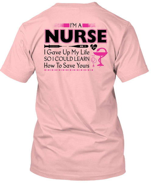 I'm A Nurse I Gave Up My Life T Shirt, My Job T Shirt