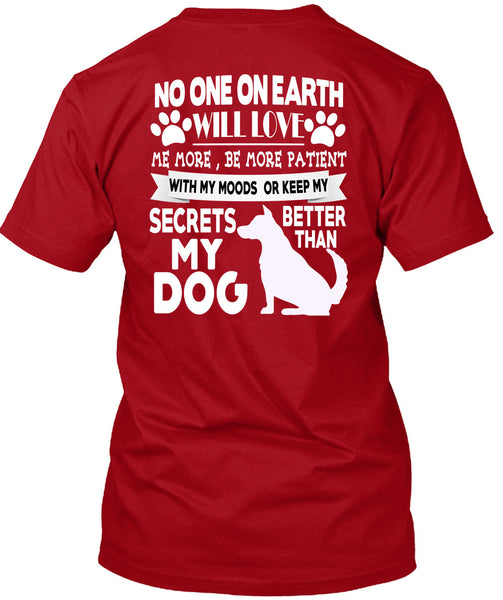 Secrets Better Than My Dog T Shirt, No One On Earth Will Love T Shirt