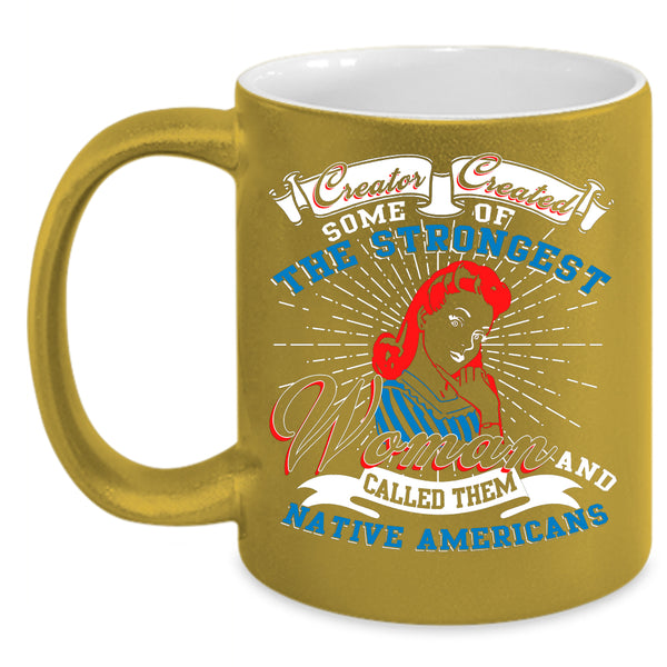 The Strongest Woman Coffee Mug, Native Americans Coffee Cup