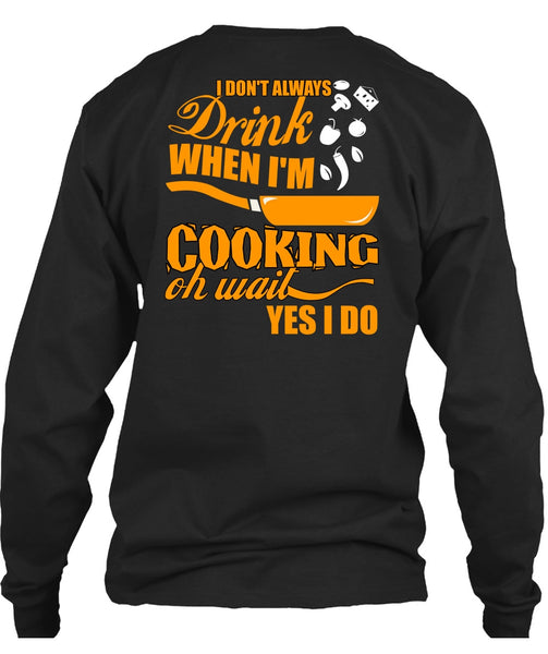I Don't Always Drink T Shirt, I'm Cooking T Shirt