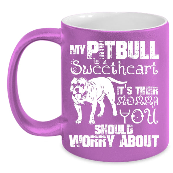 My Pitbull Is A Sweetheart Coffee Mug, It's Their Momma Coffee Cup