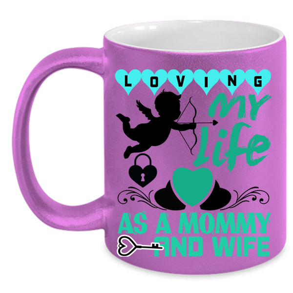 Cute Love Coffee Mug, Loving My Life As A Mommy And Wife Accent Mug