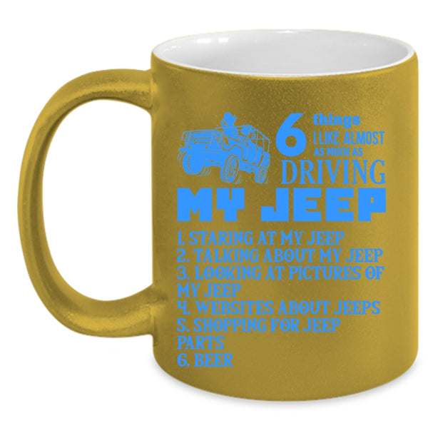 Funny Coffee Mug, 6 Things I Like Almost As Much As Driving My Jeep Accent Mug