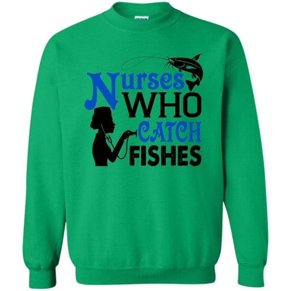 I Love Fishing T Shirt, Nurses Who Catch Fishes Sweatshirt