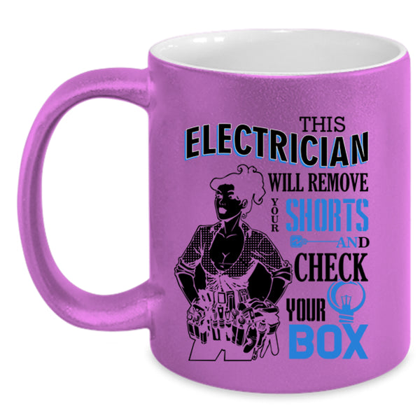Cute Electrician Coffee Mug, This Electrician Will Remove Your Shorts Accent Mug