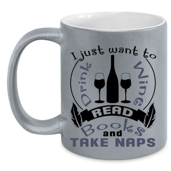 Read Books And Take Naps Coffee Mug, I Just Want To Drink Wine Accent Mug