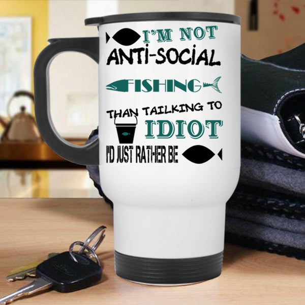 I'd Just Rather Be Fishing Travel Mug, I'm Not Anti-Social Mug