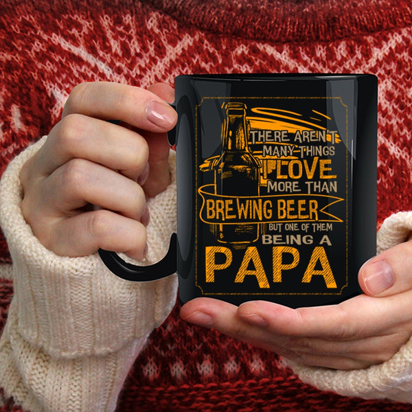 I Love More Than Brewing Beer Coffee Mug, Being A Papa Coffee Cup