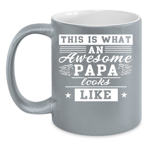 What An Awesome Papa Looks Like Coffee Mug, Cute Papa Coffee Cup