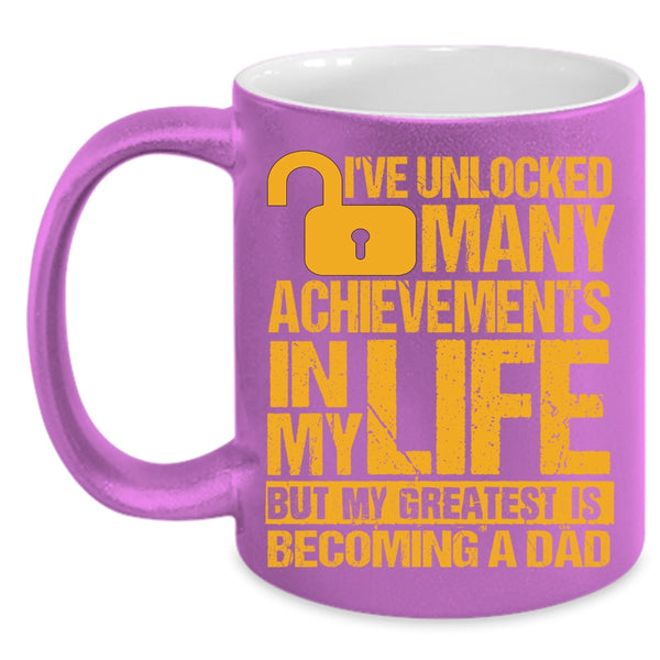 I've Unlocked Many Achievements In My Life Coffee Mug, My Greatest Is Becoming A Dad Coffee Cup