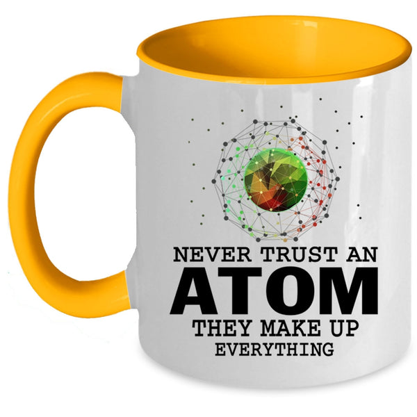 They Make Up Everything Coffee Mug, Never Trust An Atom Accent Mug