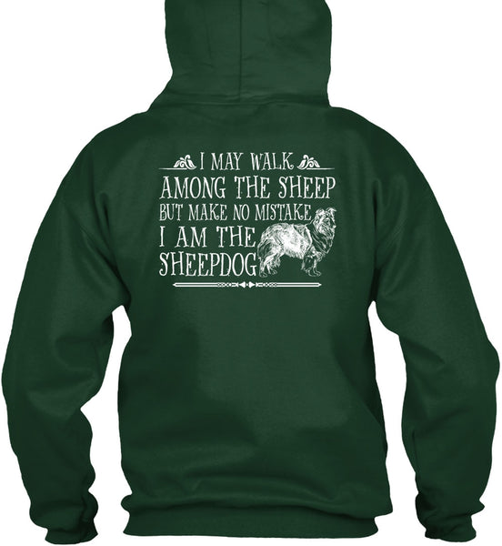 I Am The Sheep Dog T Shirt, I May Walk Among The Sheep T Shirt