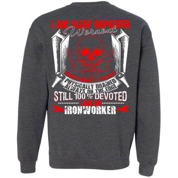 Sleep Deprived Worn Out T Shirt, I Love Ironworker Sweatshirt