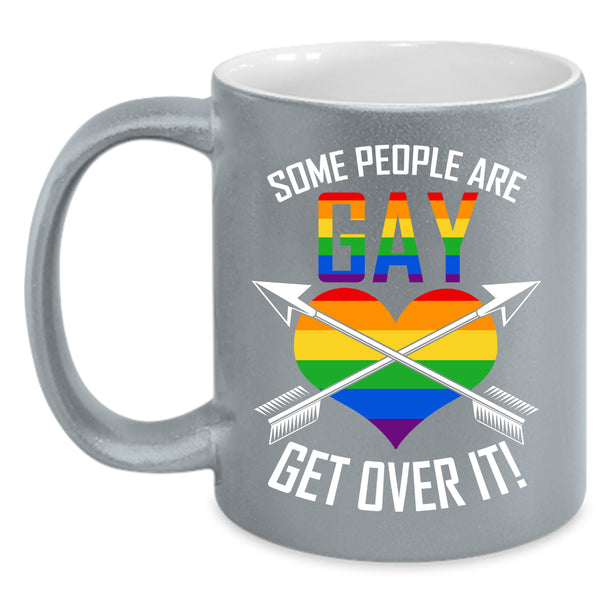 Some People Are Gay Coffee Mug, Get Over It Coffee Cup