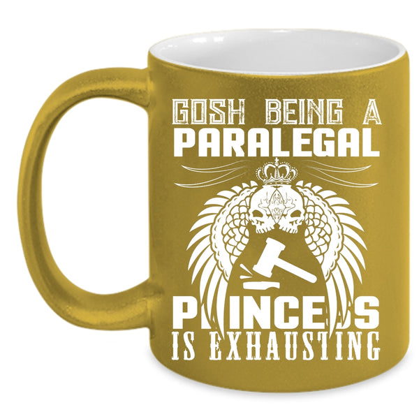Being A Paralegal Coffee Mug, Princess Is Exhausting Coffee Cup