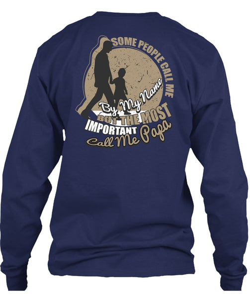 The Most Important Call Me Papa T Shirt, Some People Call Me By My Name T Shirt