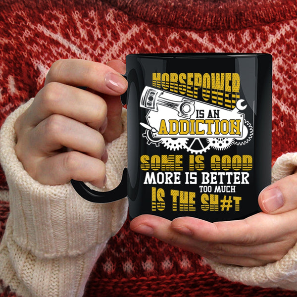 Horsepower Is An Addiction Coffee Mug, Some Is Good More Is Better Coffee Cup