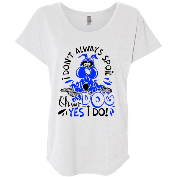 I Don't Always Spoil My Dog T Shirt, I Love My Dog T Shirt, Awesome T-Shirts