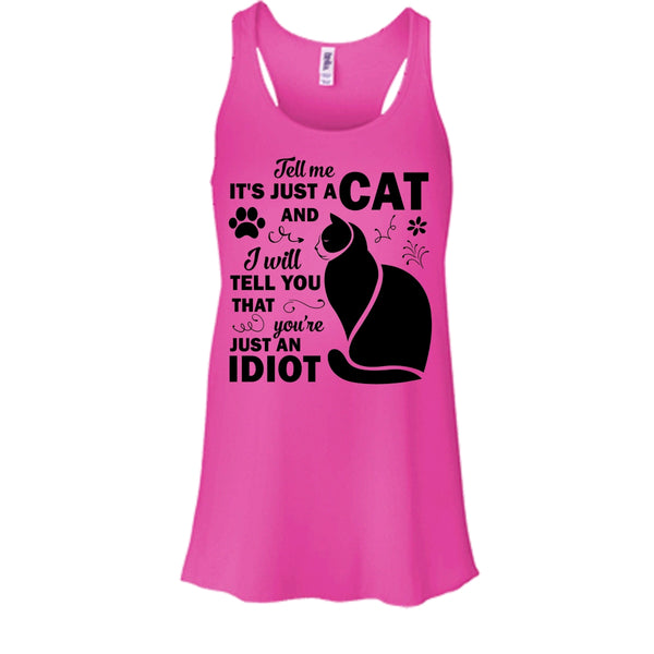 Tell Me It's Just A Cat Shirt, You're Just An Idiot Shirt, Cat Lover T Shirt
