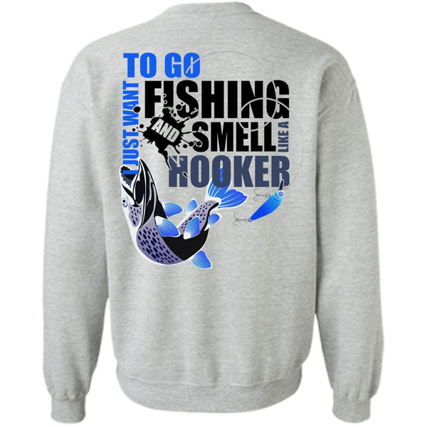 Being A Fisher T Shirt, I Just Want To Go Fishing Sweatshirt