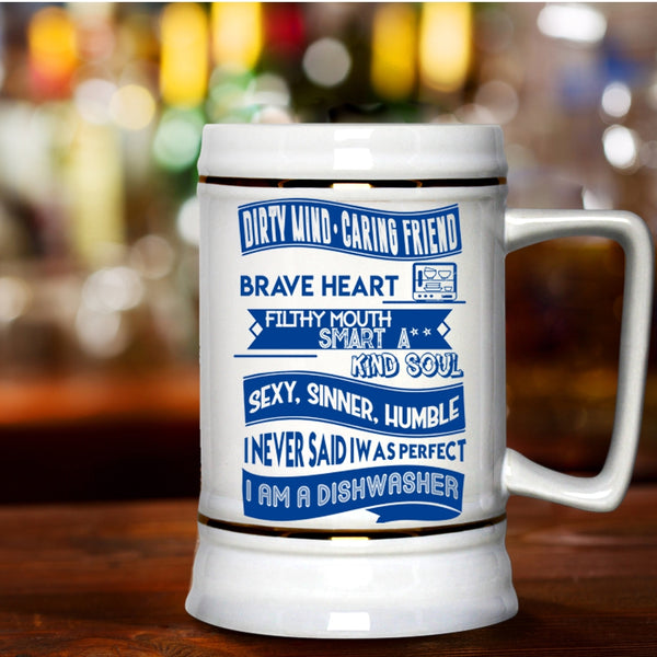 I Am A Dishwasher Beer Stein 22oz, I Never Said I Was Perfect Beer Mug