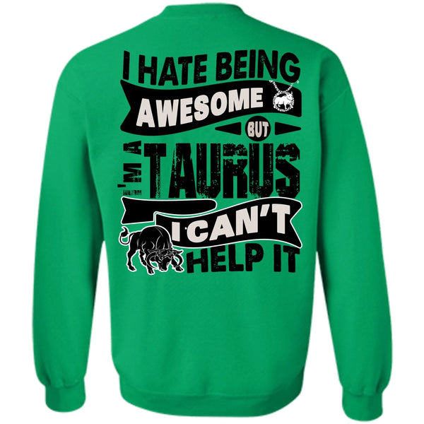 I Love Taurus T Shirt, I Hate Being Awesome Sweatshirt