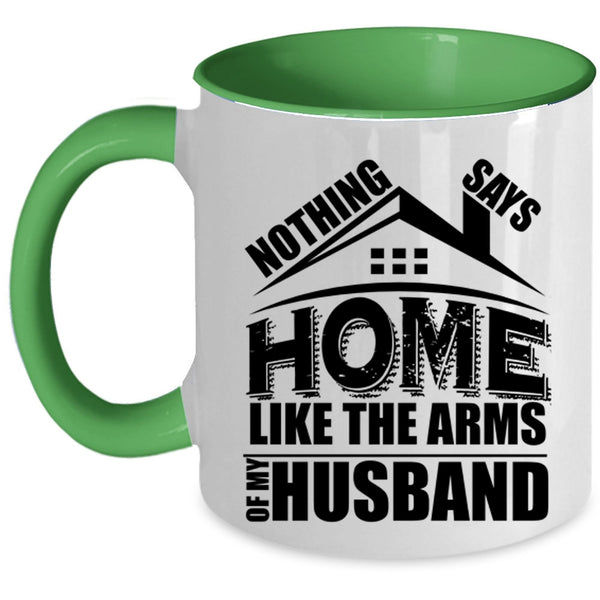 I Love My Husband Coffee Mug, Home Like The Arms Of My Husband Accent Mug