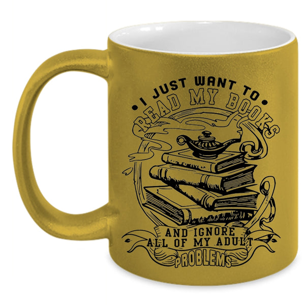 Funny Reading Coffee Mug, I Just Want To Read My Books Accent Mug