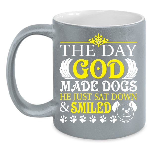 The Day God Made Dogs Coffee Mug, He Just Sat down And Smiled Coffee Cup