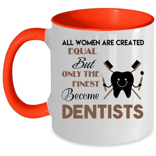 Beautiful Women Coffee Mug, Only The Finest Become Dentists Accent Mug