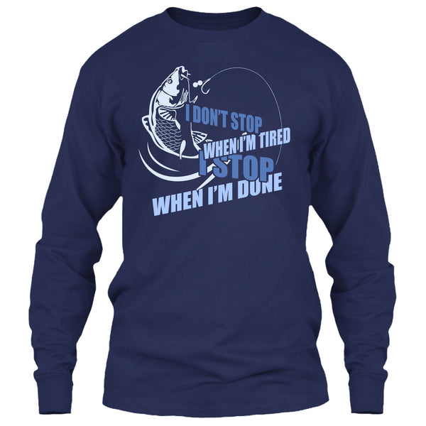 I Don't Stop When I'm Tried T Shirt, I Stop When I'm Done T Shirt