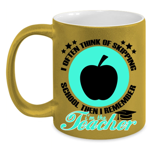 I'm The Teacher Coffee Mug, I Often Think Of Skipping School Accent Mug